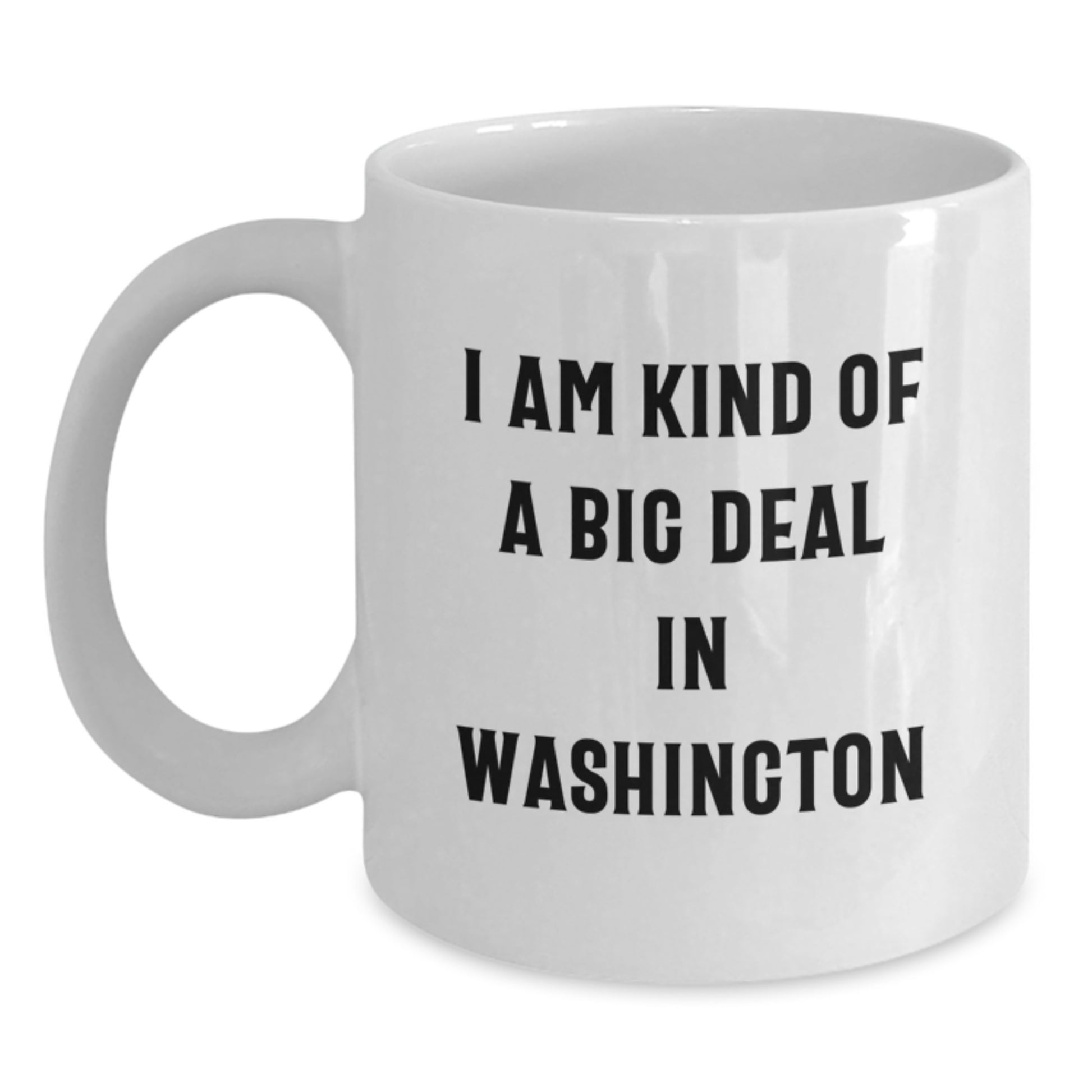 Washington Humor Funny White Coffee Mug - 'I Am Kind Of A Prime Selection In Washington' Unique Gifts from Men Women Friends to Family on Valentine's - Main