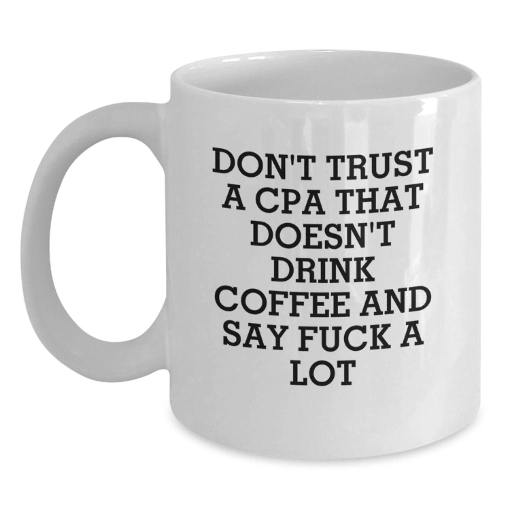 Funny CPA Gifts from Friends, White Coffee Mug for Graduation Unique Gifts, CPA Don't Trust A Cpa That Doesn't Drink Coffee And Say 'F--k A Lot' Quote - Main