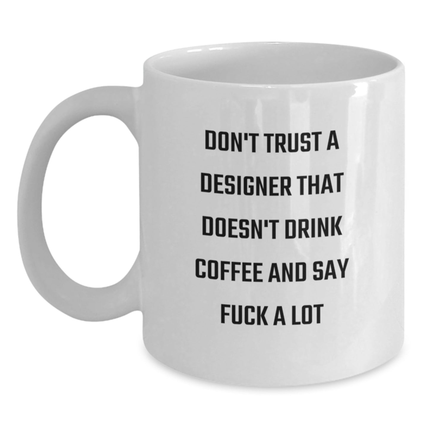 Funny Designer Gifts for Men Friends Coworkers - Don't Trust A Designer That Doesn't Drink Coffee And Say F--k A Lot White Coffee Mug, White - Main