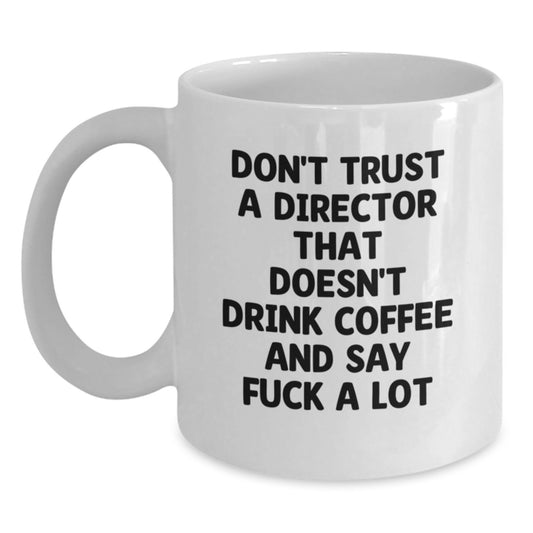 Funny Gifts from Family to Director, White Coffee Mug for Graduation Unique Gifts, Don't Trust a Director That Doesn't Drink Coffee and Say 'F--k A Lot' - Main