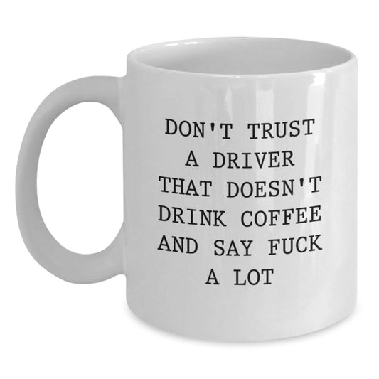 Funny Driver Gifts, White Coffee Mugs with Inspirational Quotes for Him, Mother's Day Unique Gifts from Men, Women, Friends to Drivers - Main