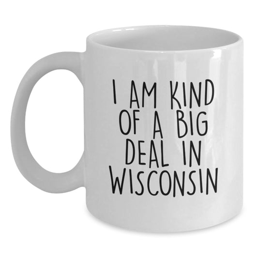 Wisconsin White Coffee Mug, 'I Am Kind Of A Prime Selection In Wisconsin' Funny Quote, Gifts from Friends to Family for Christmas - Main