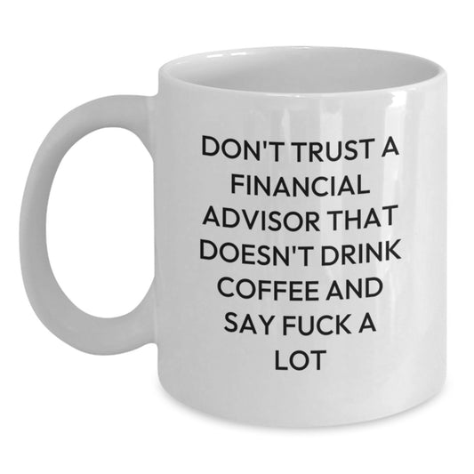 Funny White Coffee Mug Gifts for Financial Advisor - Financial Advisor Gifts from Men - Mother's Day Unique Gifts for Women - White Coffee Mug with 'Don't Trust Financial Advisor' - Main