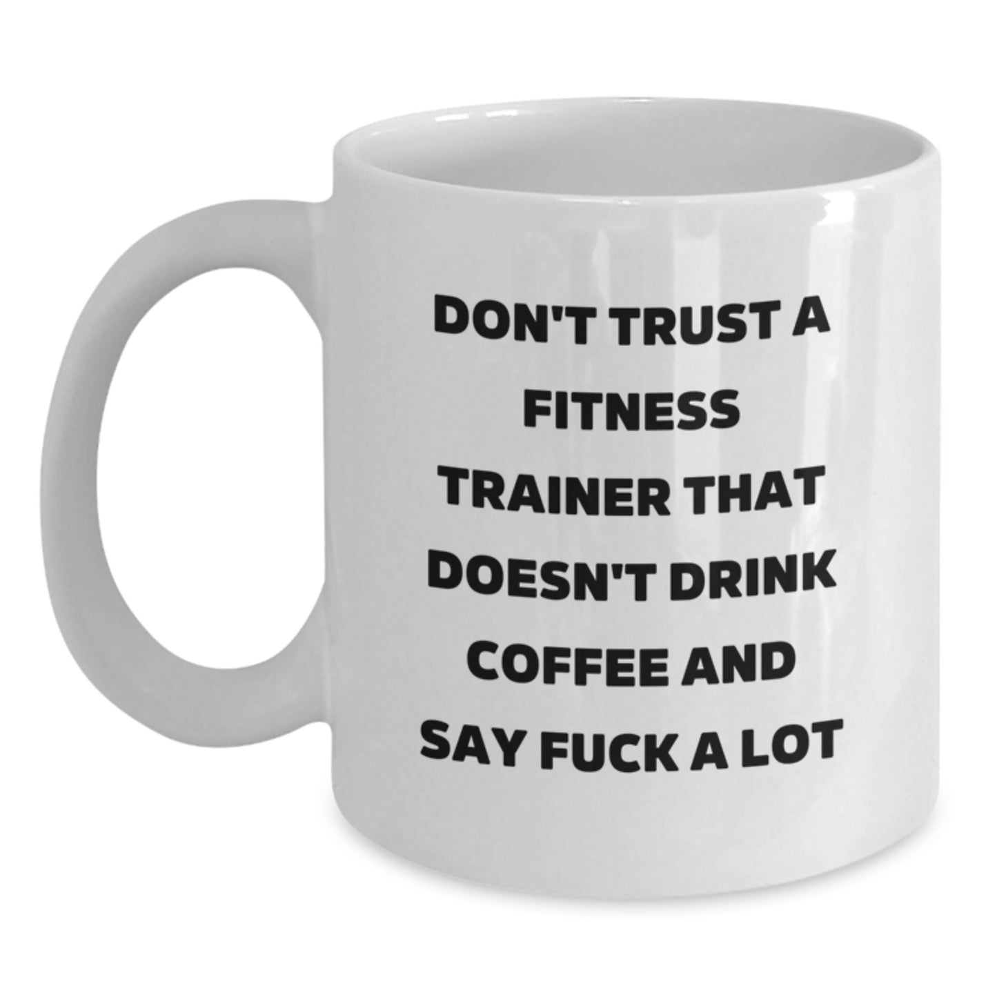 Funny Fitness Trainer Gifts, White Coffee Mug for Graduation, 'Don't Trust A Fitness Trainer That Doesn't Drink Coffee And Say F--k A Lot' Gifts from Friends, Family, Coworkers to Fitness Trainers - Main