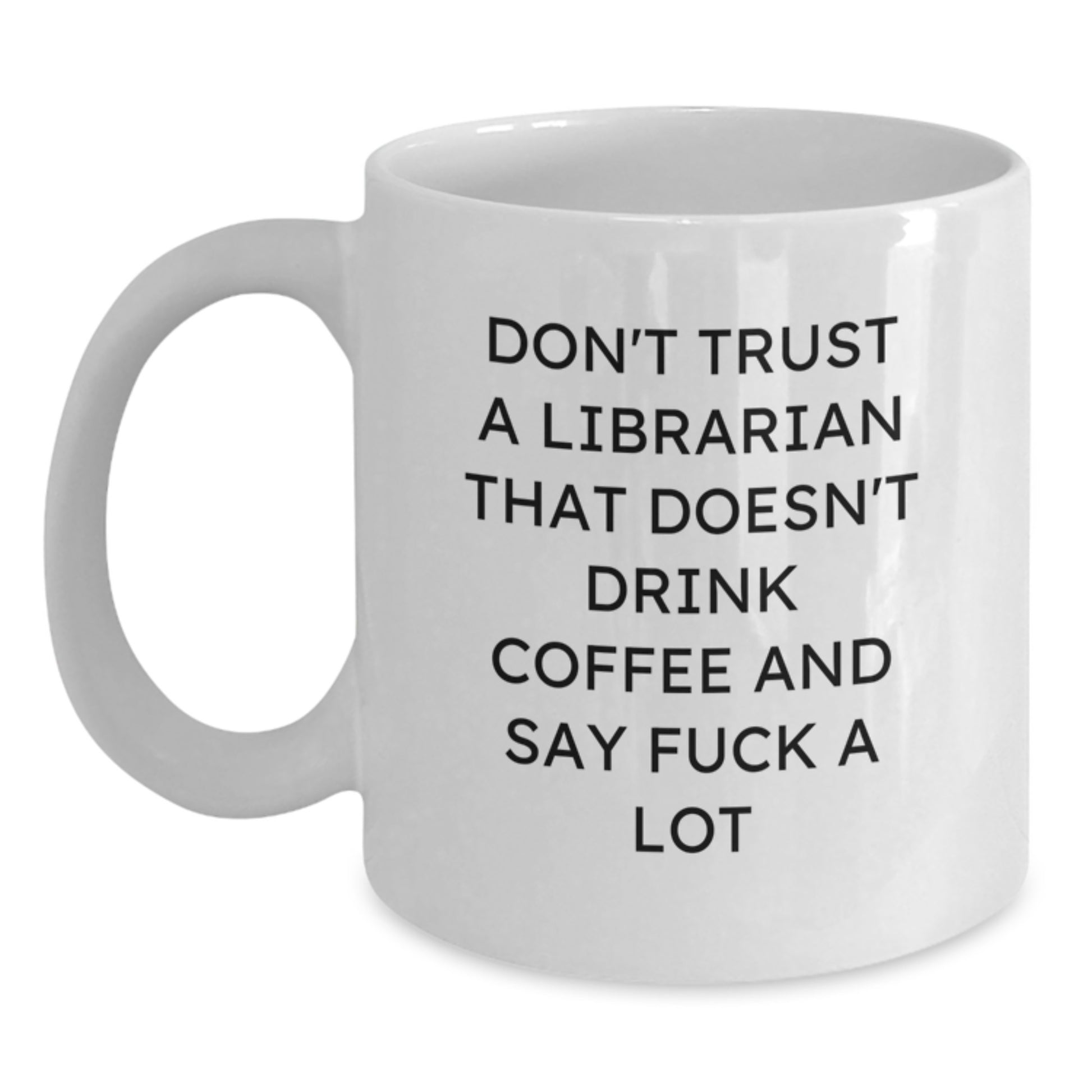 Funny Librarian Gifts, Don't Trust A Librarian White Coffee Mug, Birthday Unique Gifts from Friends, Gifts for Librarian, 11oz or 15oz Capacity, Microwave and Dishwasher Safe - Main