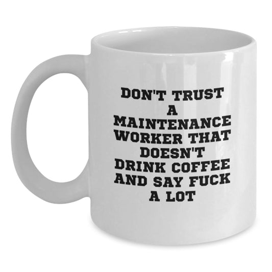 Funny Maintenance Worker Gifts from Family - White Coffee Mug for Maintenance Worker Men - Don't Trust A Maintenance Worker That Doesn't Drink Coffee And Say F--k A Lot - Graduation Unique Gifts - Main