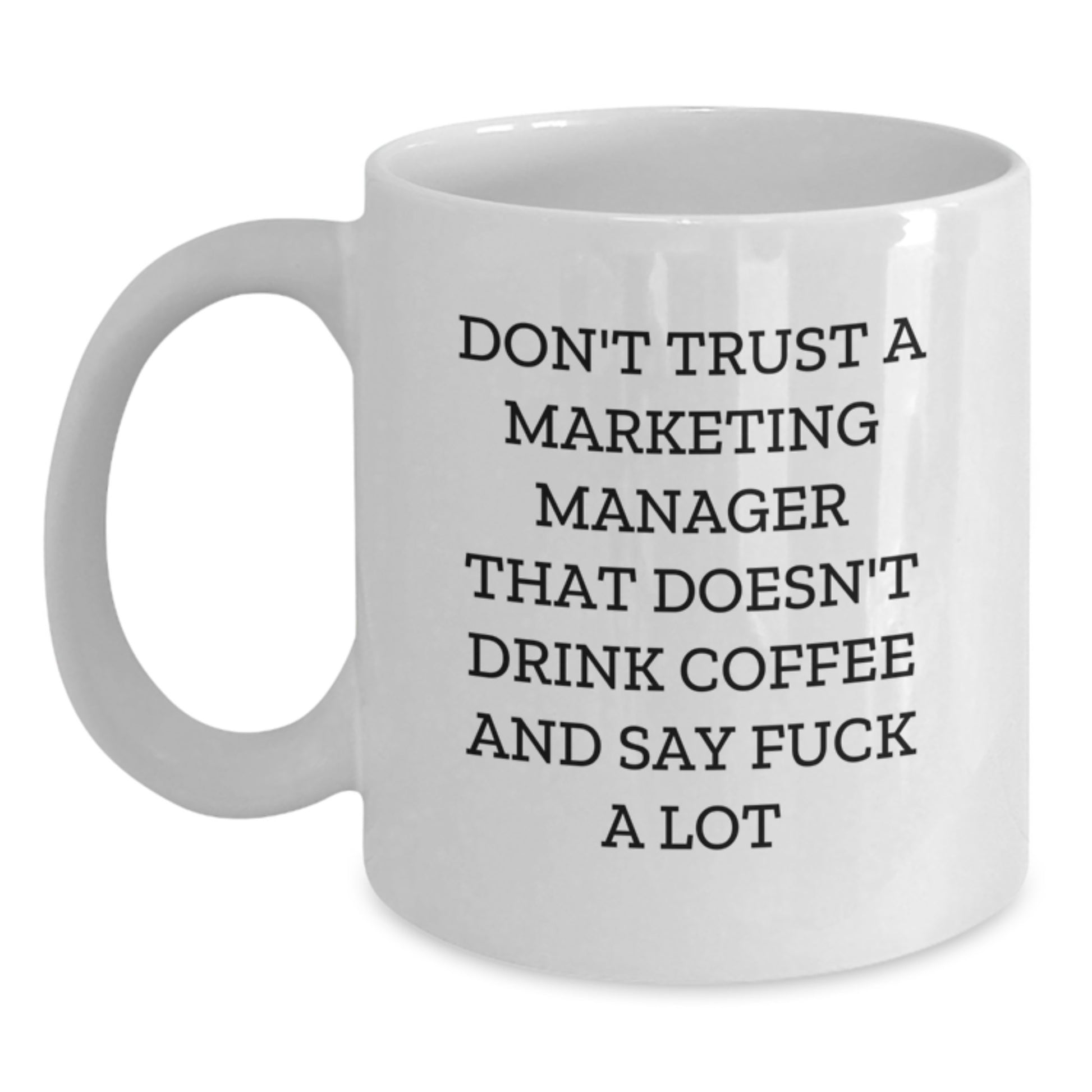 Funny Marketing Manager Gifts from Friends, White Coffee Mug for Marketing Manager, Graduation Unique Ideas - 'Don't Trust A Marketing Manager That Doesn't Drink Coffee And Say F--k A Lot' - Main
