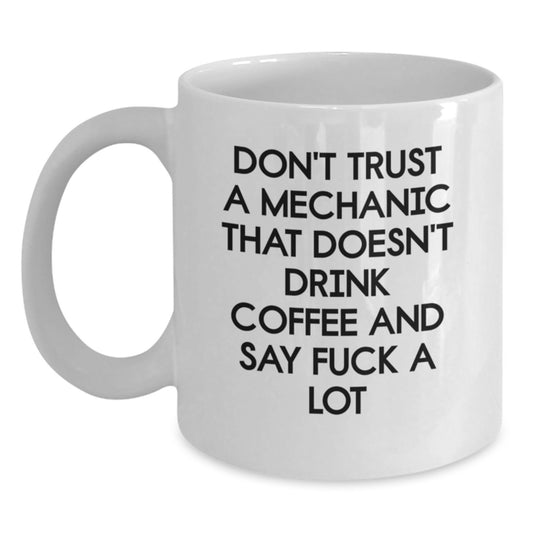 Funny Mechanic Gifts from Friends - Don't Trust a Mechanic That Doesn't Drink Coffee, Unique Graduation Gifts for Mechanic Lovers, White Coffee Mug - Main