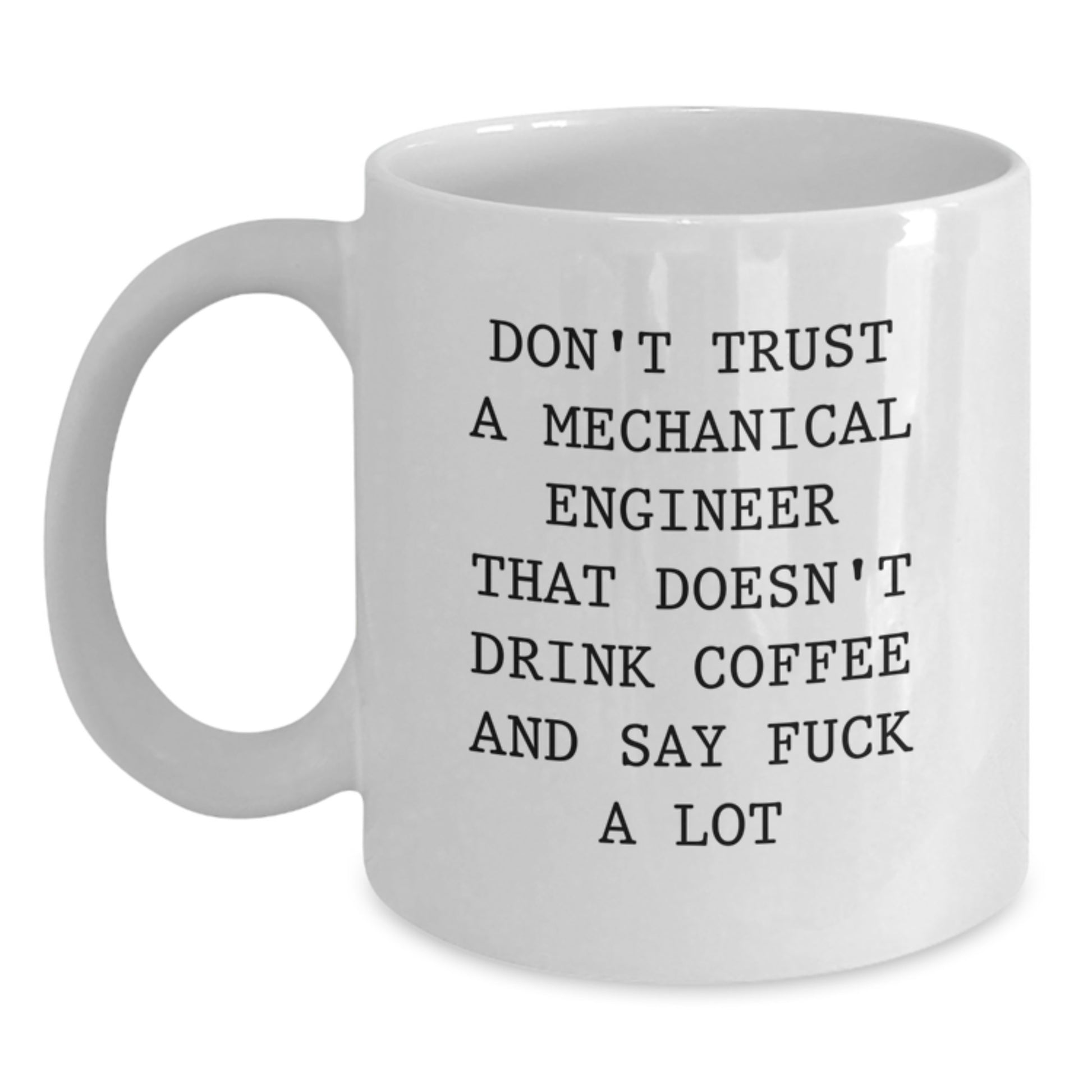 Funny Mechanical Engineer Gifts, White Coffee Mug For Graduation, Unique Present from Friends - Don't Trust A Mechanical Engineer That Doesn't Drink Coffee - Main