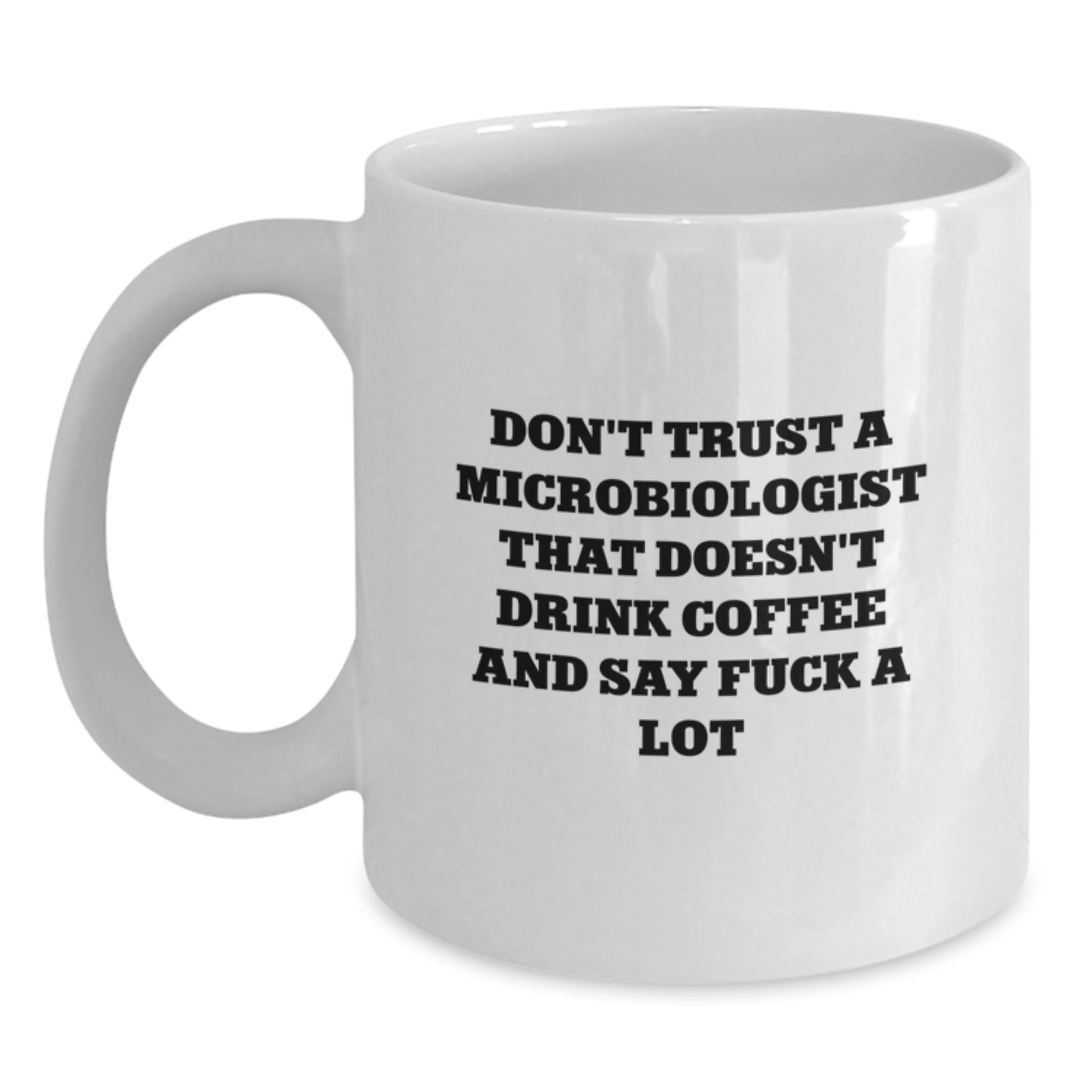 Funny Microbiologist Gifts, Don't Trust A Microbiologist That Doesn't Drink Coffee, White Coffee Mug for Microbiologist Graduation - Main