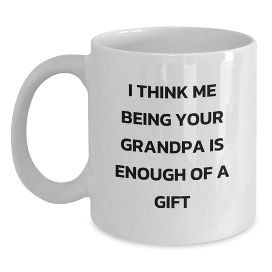Funny Grandpa Gifts for Him, White Coffee Mug with I Think Me Being Your Grandpa Is Enough Of A Gift Quote, Perfect Graduation Unique Gifts from Family, Friends - Main
