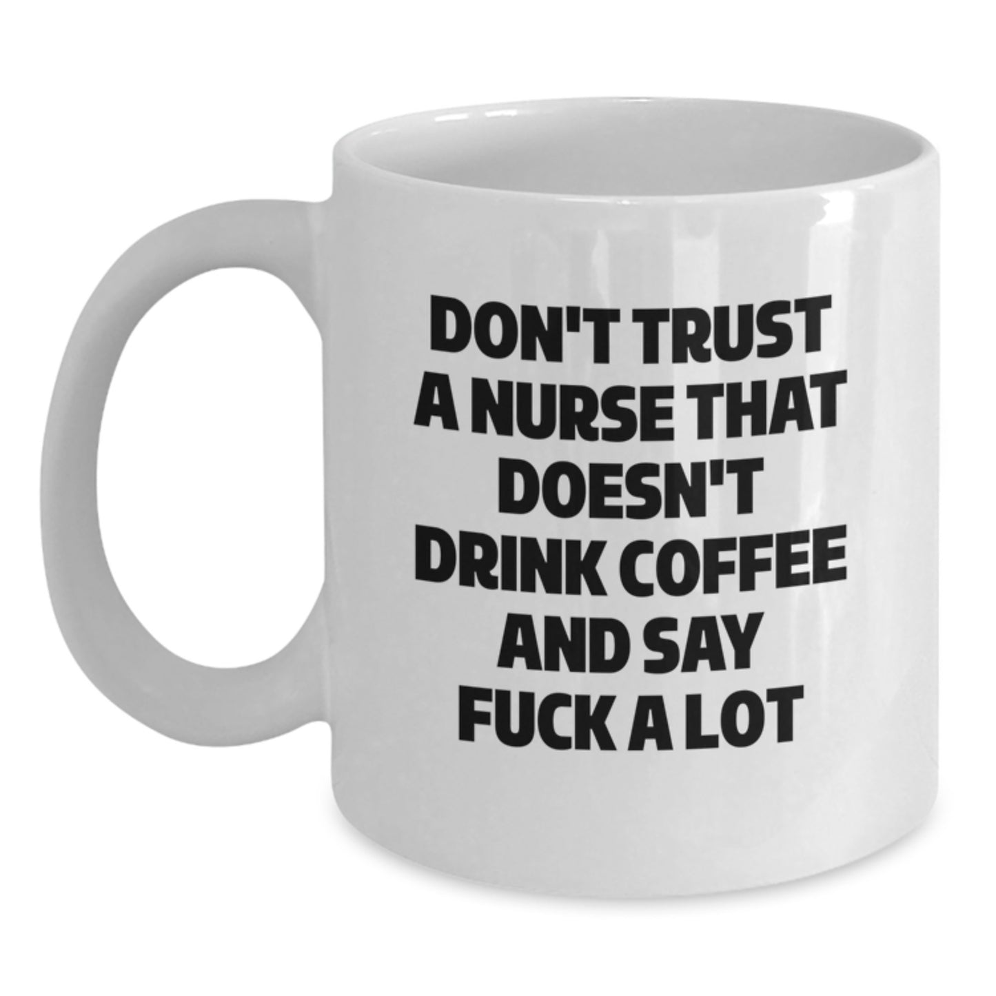 Funny Nurse Gifts from Friends, Unique White Coffee Mug for Her Graduation, 'Don't Trust a Nurse...' - Main