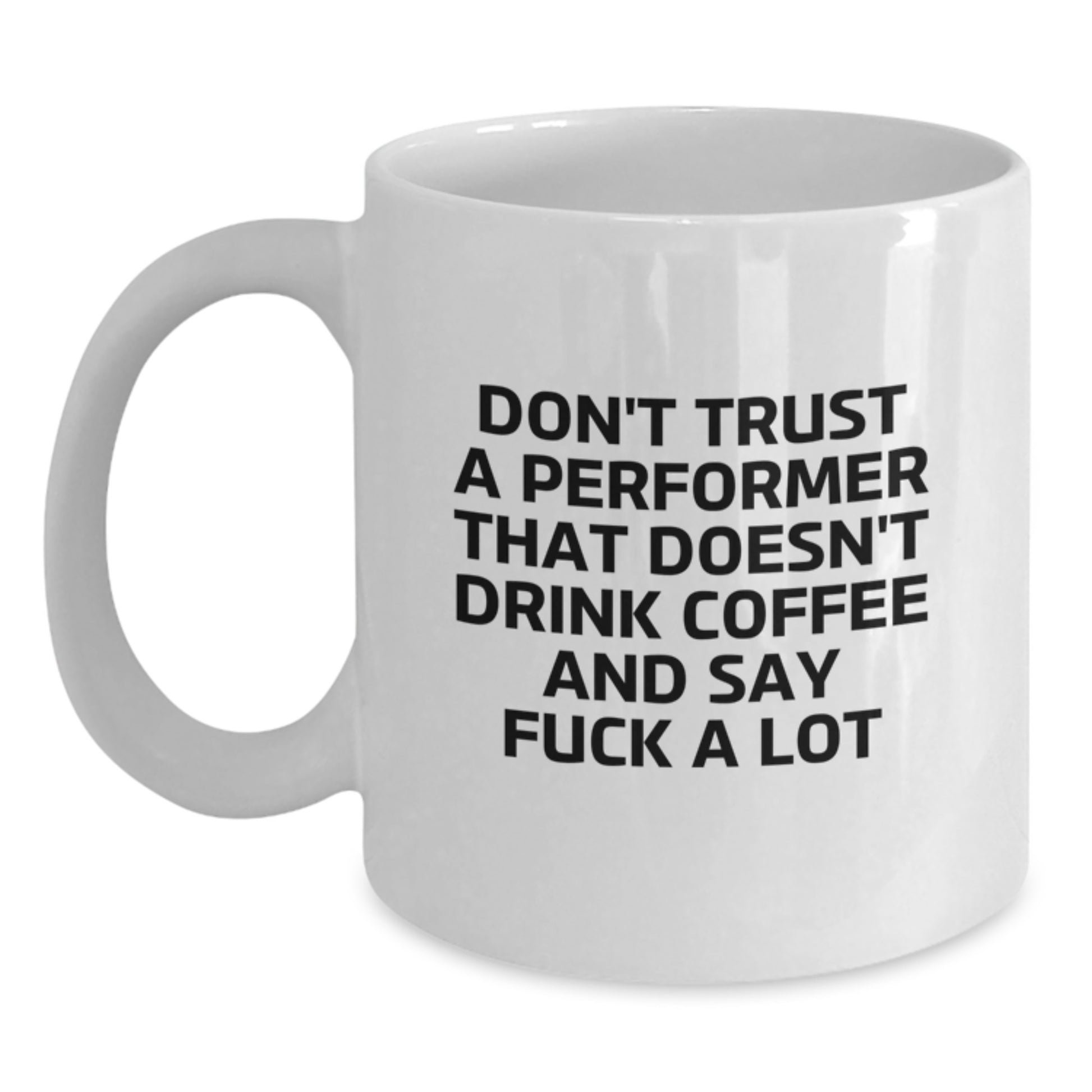 Funny Quotes for Performer Enthusiasts, Gifts from Family to Performer, White Ceramic Coffee Mug for Graduation, 11oz or 15oz Capacity, Perfect for Coffee Lovers - Main