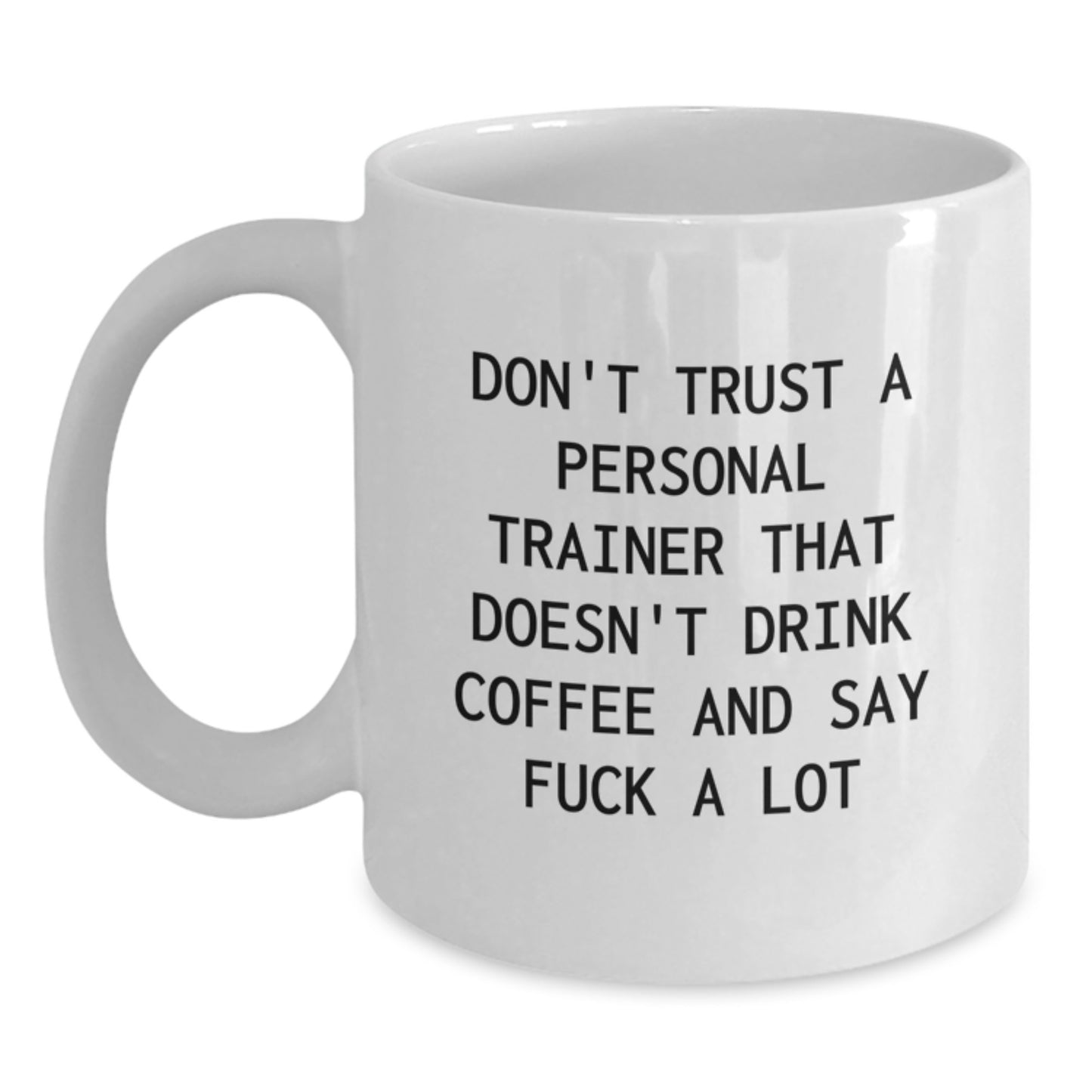 Funny Personal Trainer Gifts for Men and Women - 'Don't Trust A Personal Trainer That Doesn't Drink Coffee' White Coffee Mug 11oz or 15oz - Main