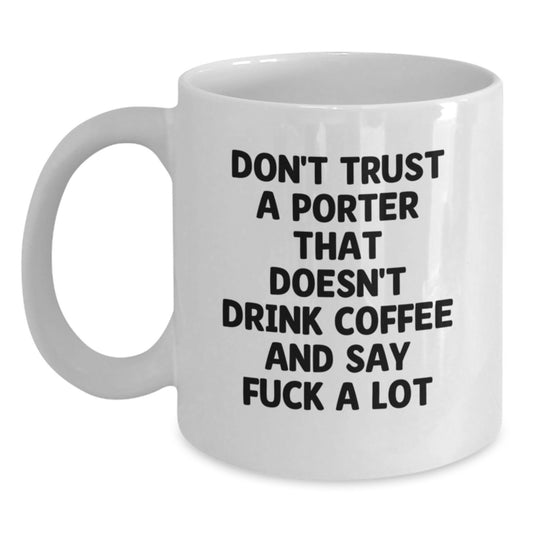 Funny Graduation Gifts from Men - White Coffee Mug for Porter Lovers, Don't Trust A Porter That Doesn't Drink Coffee And Say F--k A Lot, Unique Graduation Celebration - Main