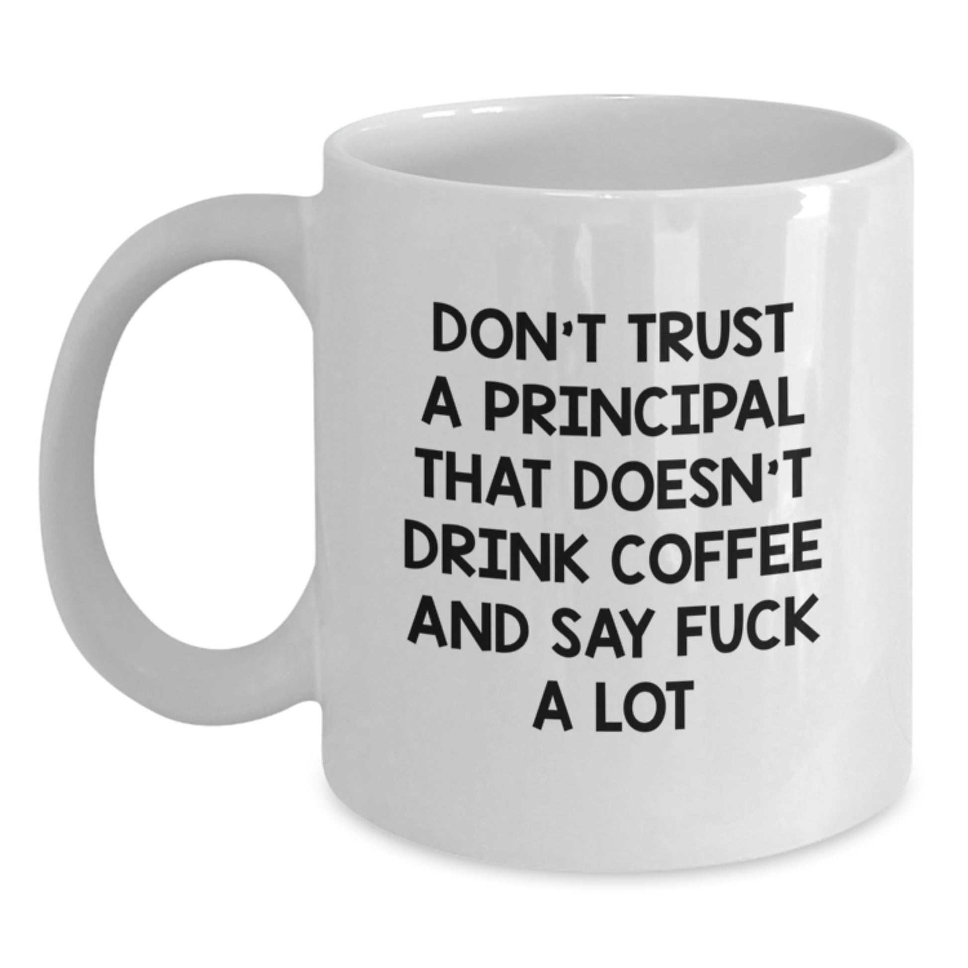 Funny Principal Gifts from Friends, White Coffee Mug with Don't Trust Principal That Doesn't Drink Coffee And Say F--k A Lot Quote, Graduation Unique Gifts for Principal - Main