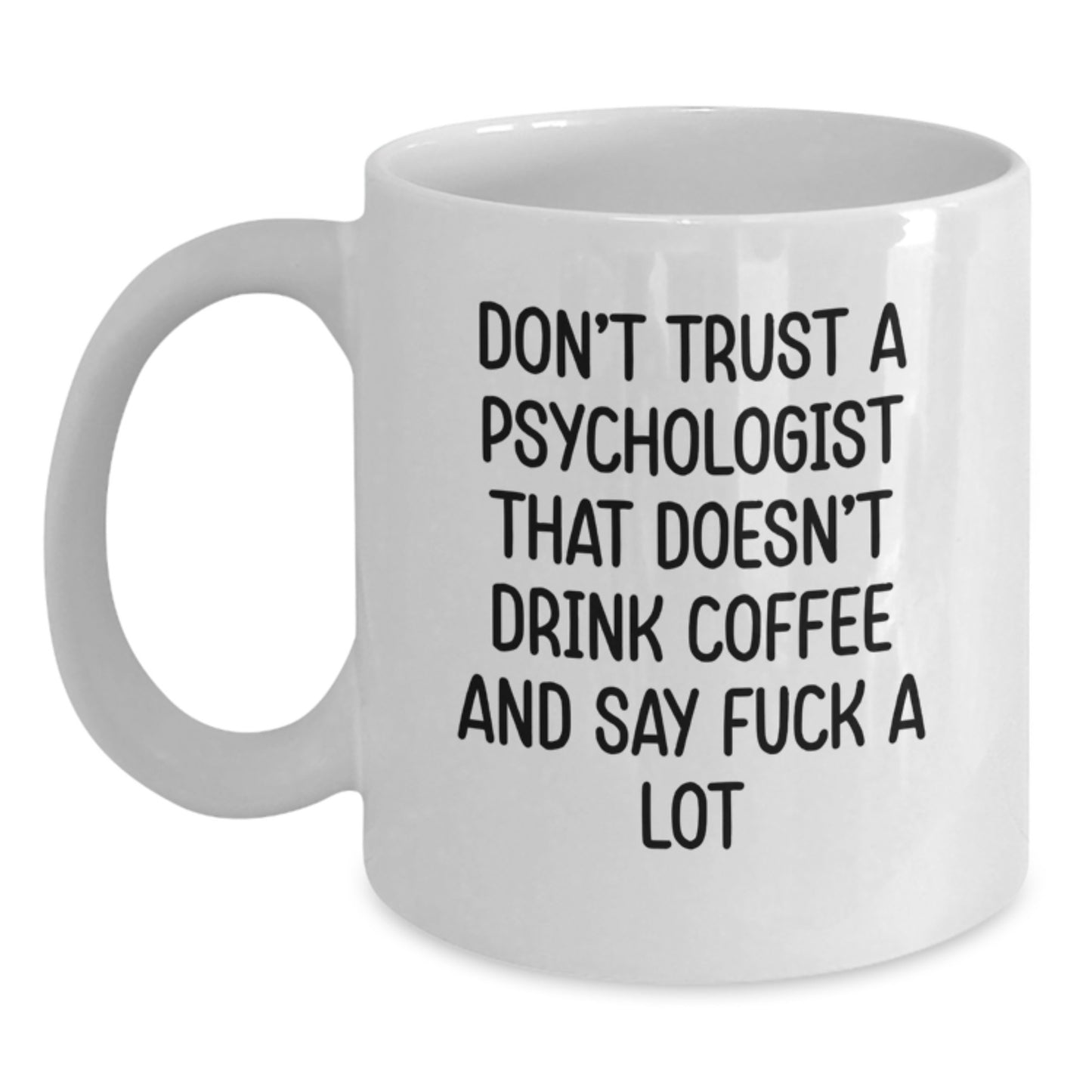 Funny Psychologist Gifts for Men - White Coffee Mug, Psychologist Quote 'Don't Trust A Psychologist That Doesn't Drink Coffee And Say F--k A Lot', Perfect Unique Graduation Gifts from Friends - Main