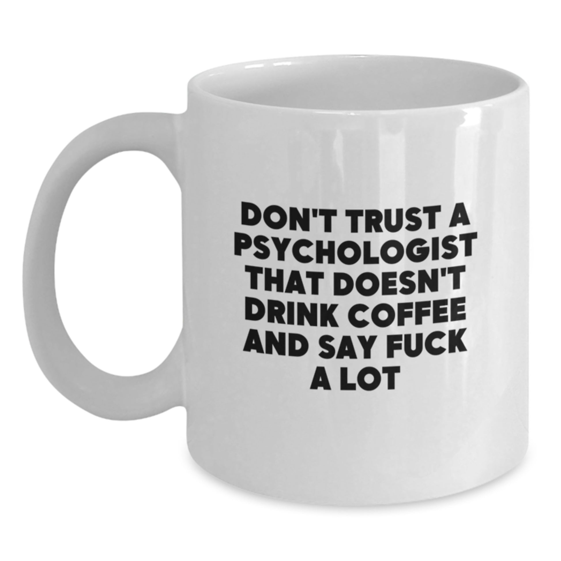 Funny Psychologist Gifts for Men from Friends - White Coffee Mug Don't Trust A Psychologist That Doesn't Drink Coffee - Main