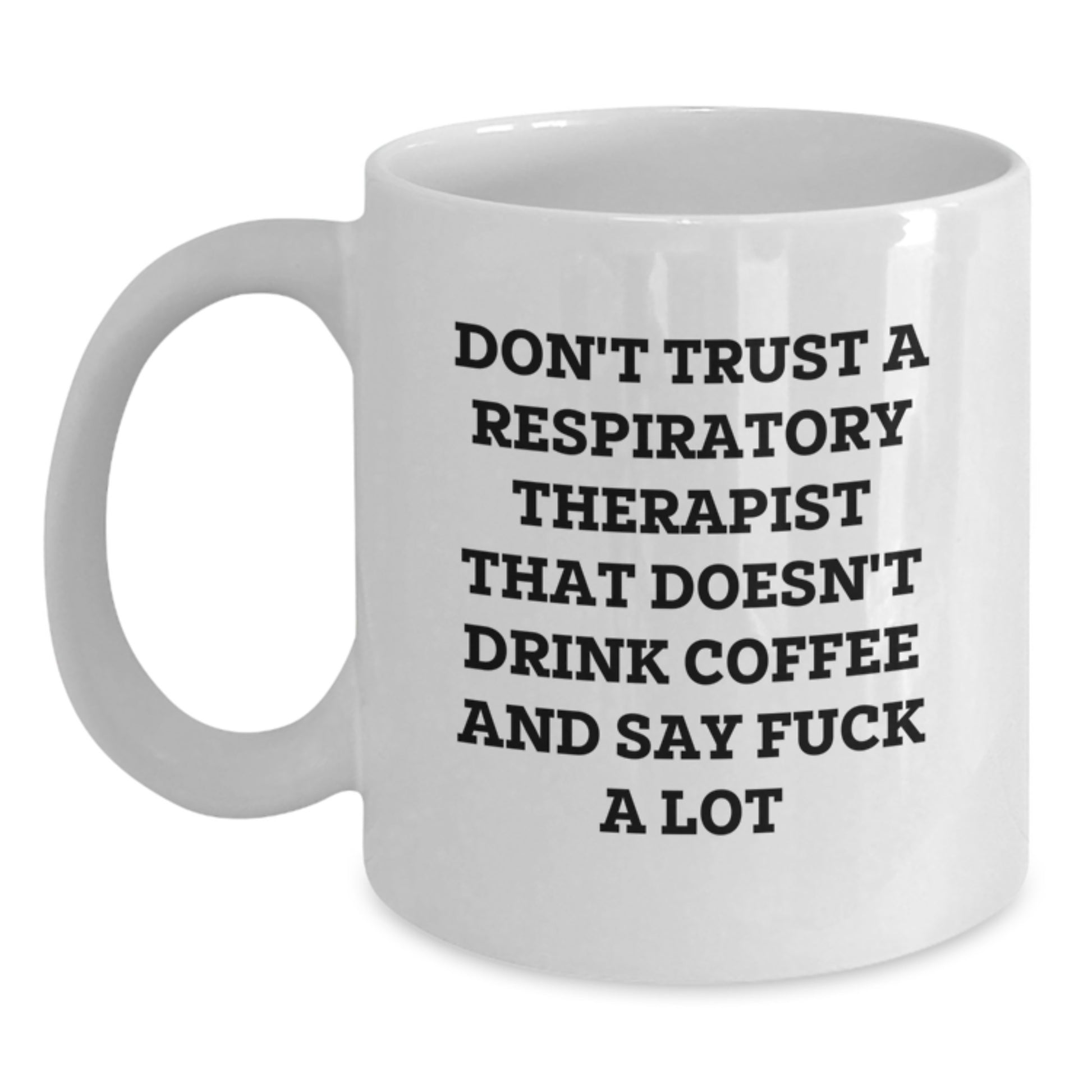 Funny Christmas Unique Gifts for Respiratory Therapist, Coffee Lover Mug, White 11oz Cup, Gifts from Friends, Sassy Quote 'Don't Trust A Respiratory Therapist That Doesn't Drink Coffee And Say' - Main