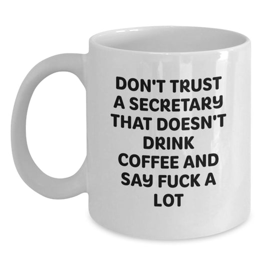 Funny Secretary Gifts, Unique White Coffee Mugs for Secretary, Graduation Unique Gifts from Family to Secretary - Don't Trust A Secretary That Doesn't Drink Coffee And Say 'F--k A Lot' - Main