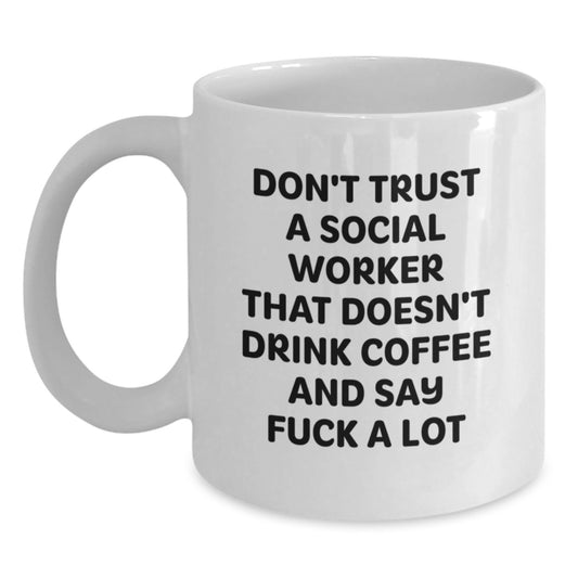 Funny Social Worker Gifts, Don't Trust A Social Worker That Doesn't Drink Coffee And Say F--k A Lot, White Coffee Mug for Social Worker Graduation - Main