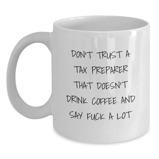 Funny Tax Preparer Gifts, White Coffee Mug, 'Don't Trust A Tax Preparer That Doesn't Drink Coffee And Say F--k A Lot', Christmas Unique Gifts from Men to Tax Preparer - Main