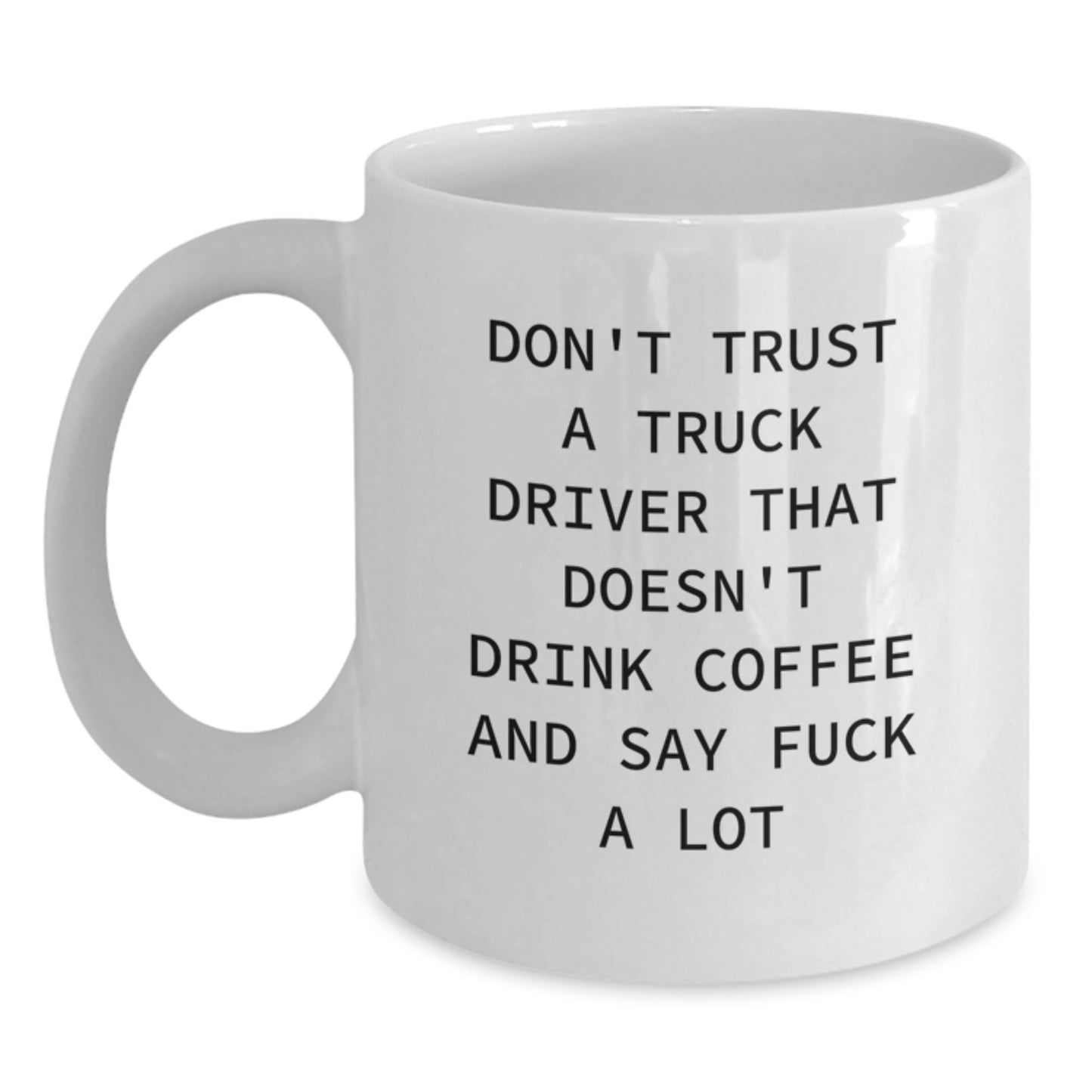 Funny Truck Driver Gifts from Friends - White Coffee Mug for Men - Don't Trust A Truck Driver That Doesn't Drink Coffee And Say F--k A Lot - Unique Graduation Gifts - Main