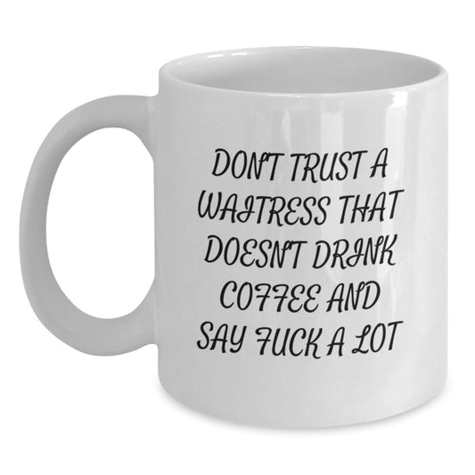 Funny Waitress Gifts, White Coffee Mug, Don't Trust A Waitress That Doesn't Drink Coffee And Say F--k A Lot, Gifts from Men to Friends, Christmas Unique Gifts - Main