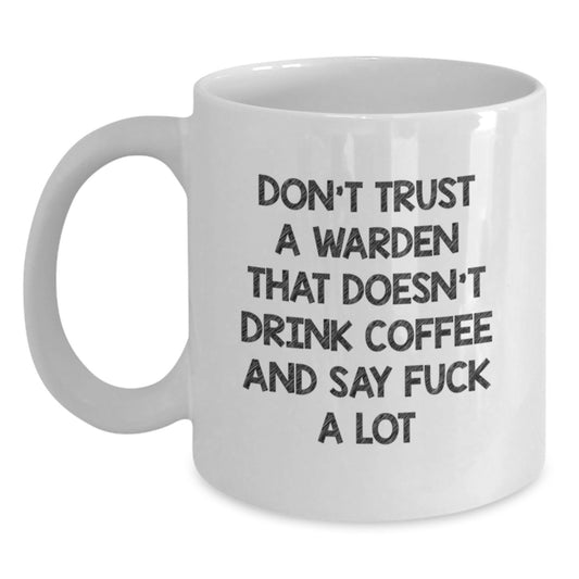 Funny Warden Gifts from Friends for Warden - White Coffee Mug, Don't Trust A Warden That Doesn't Drink Coffee Mug - Main