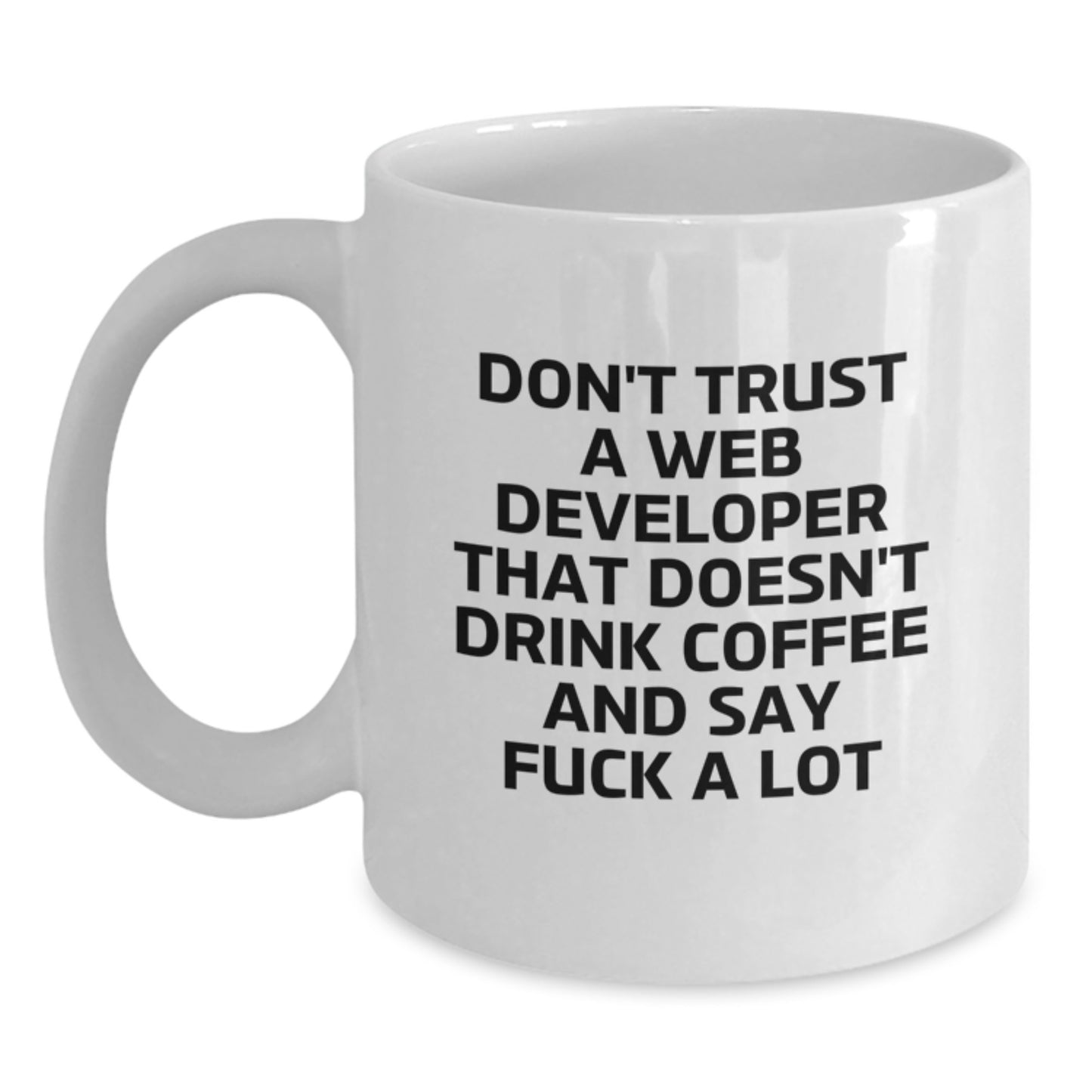 Funny Web Developer Gifts White Coffee Mug, Gifts for Men Friends Coworkers, Web Developer White Coffee Mug, Don't Trust a Web Developer That Doesn't Drink Coffee and Say F--k a Lot White Mug - Main
