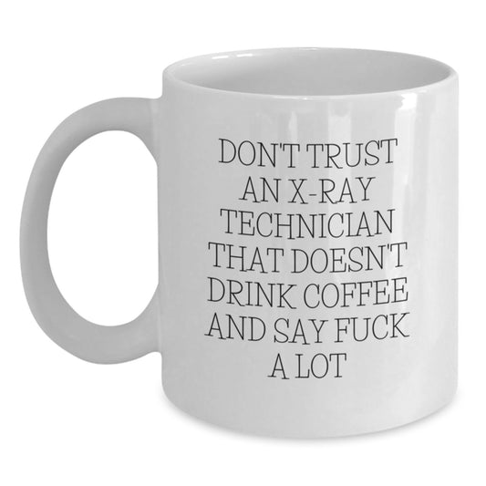 Funny X-Ray Technician Gifts from Friends - White Coffee Mug for Graduation Unique Gifts - 'Don't Trust An X-Ray Technician That Doesn't Drink Coffee' - Main