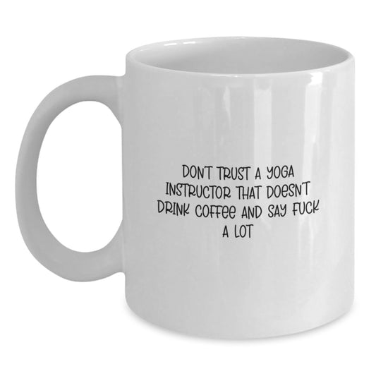 Funny Yoga Instructor Gifts from Friends - Gifts for Graduation - White Coffee Mug with 'Don't Trust A Yoga Instructor That Doesn't Drink Coffee And Say F--k A Lot' - Main