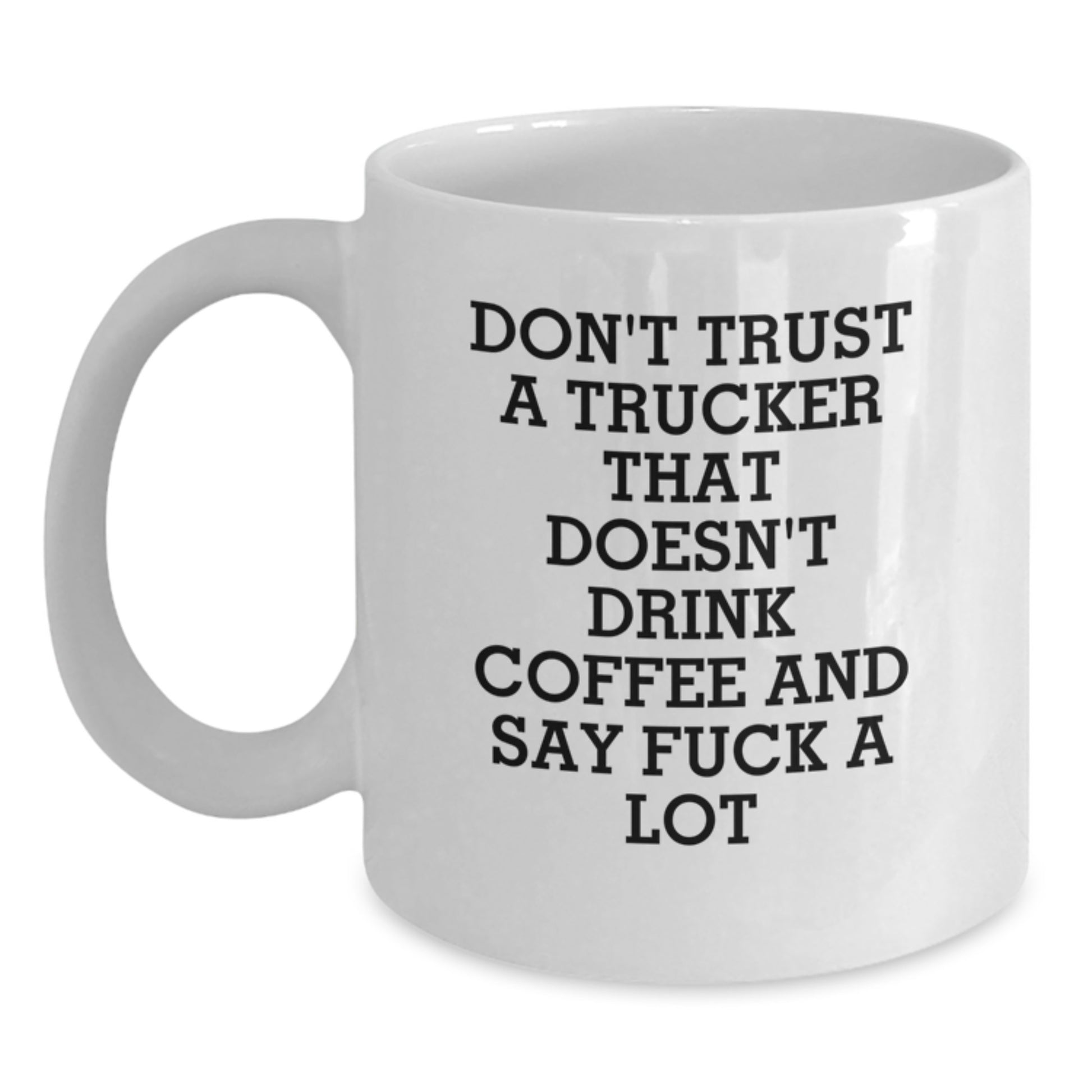 Funny Trucker Gifts from Men - White Coffee Mug for Trucker - Don't Trust A Trucker That Doesn't Drink Coffee And Say F--k A Lot - Unique Graduation Gifts for Trucker Friends - Main