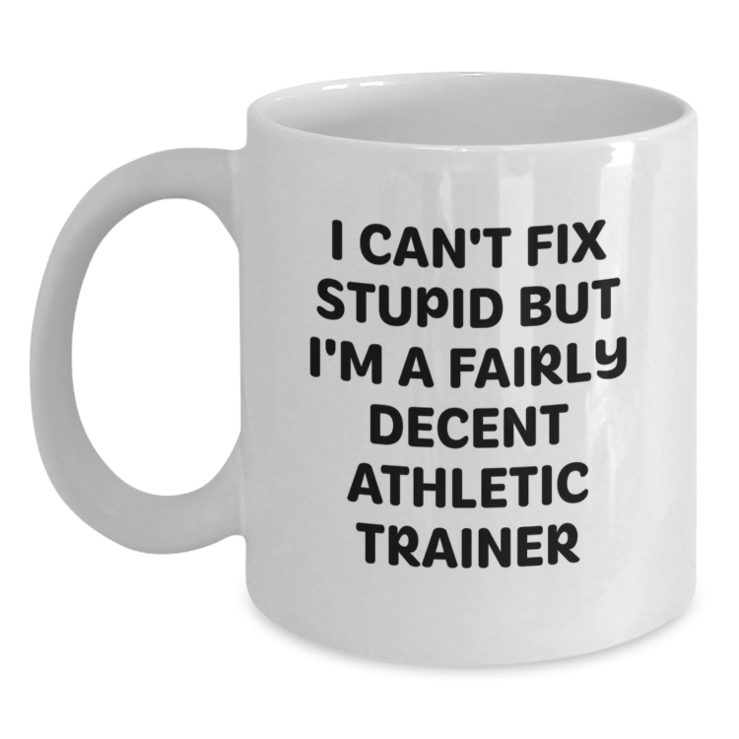 Funny Athletic Trainer Gifts from Men to Friends, White Coffee Mug for Graduation Unique Gifts, I 'Can't Fix Stupid' Mug for Athletic Trainer Enthusiasts - Main
