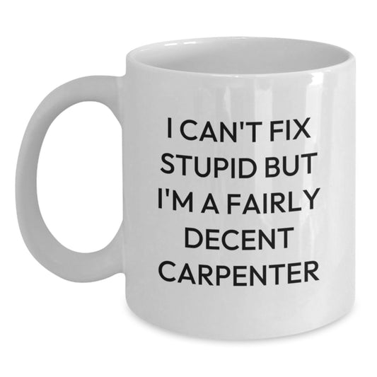 Fairly Decent Carpenter Gifts, Funny White Coffee Mug for Carpenter Graduation, Gifts from Friends to Family - Main