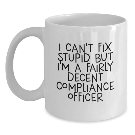 Funny Compliance Officer Gifts, I Can't Fix Stupid But I'm A Fairly Decent Graduation White Coffee Mugs for Men, Women, Friends, Coworkers from Family, Unique Graduation Gifts for Compliance Officer - Main