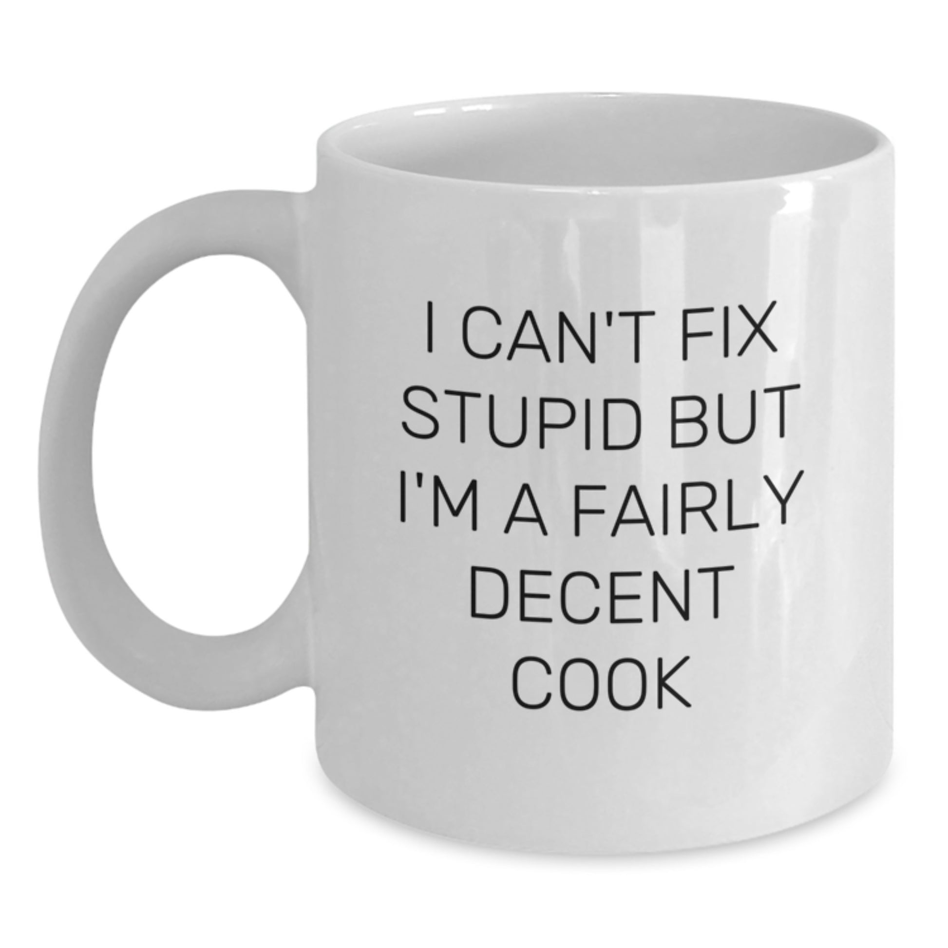 Funny Cook Gifts for Him White Coffee Mug I Can't Fix Stupid But I'm A Fairly Decent Cook from Friends - Main