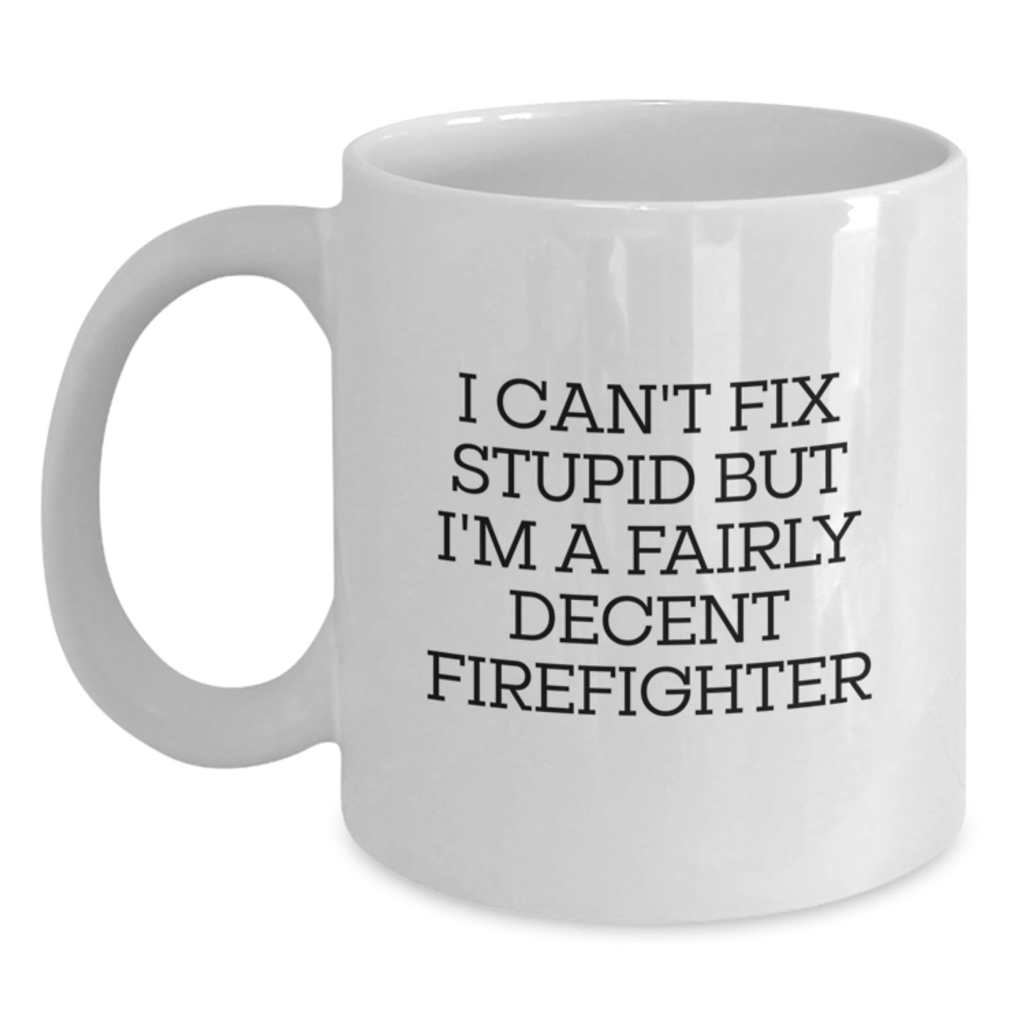 Funny Firefighter Gifts for Men, White Coffee Mug - I Can't Fix Stupid, Graduation Unique Gifts from Friends - Main