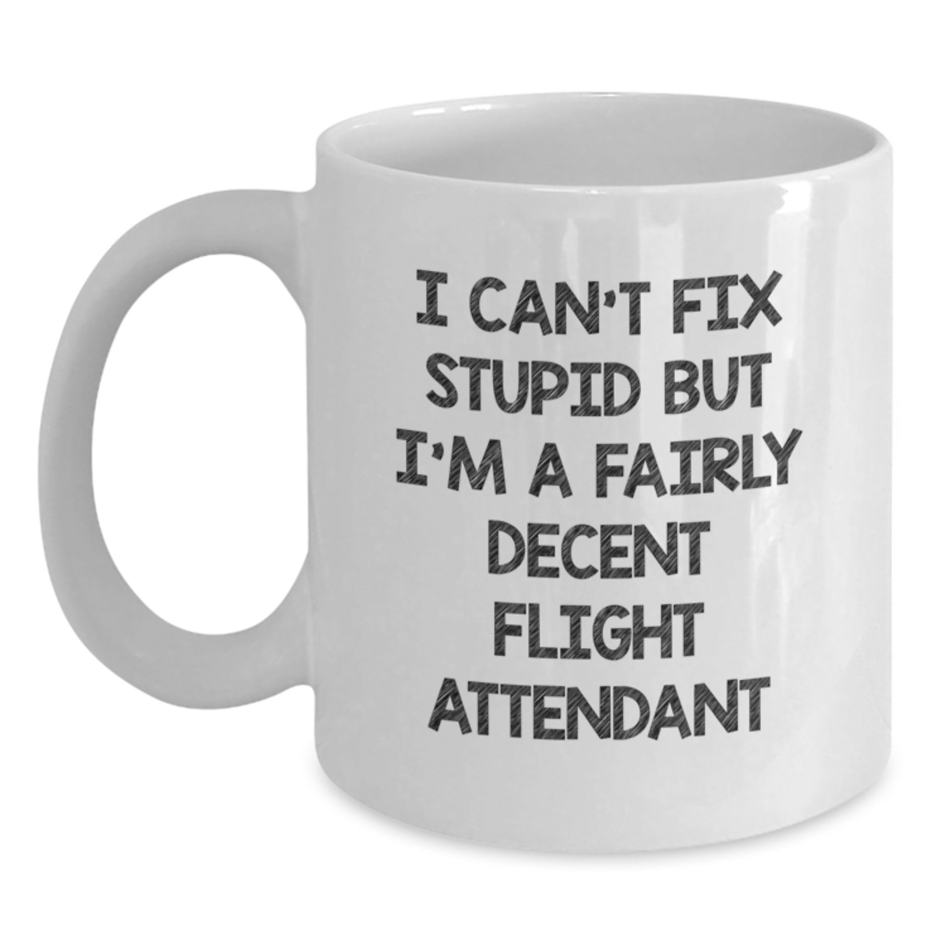 Funny Flight Attendant Gifts from Women to Coworkers - White Coffee Mug, 'I Can't Fix Stupid But I'm A Fairly Decent Flight Attendant' Quote, Christmas Unique Gifts - Main