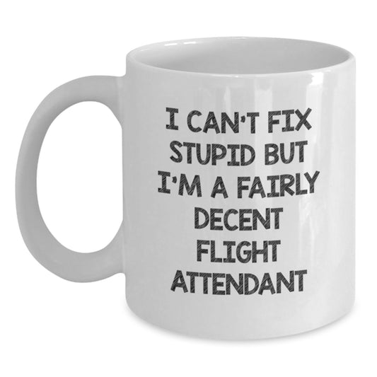 Funny Flight Attendant Gifts from Women to Coworkers - White Coffee Mug, 'I Can't Fix Stupid But I'm A Fairly Decent Flight Attendant' Quote, Christmas Unique Gifts - Main