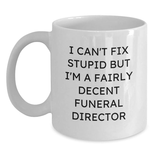 Funny Funeral Director Gifts from Friends - White Coffee Mug with I Can't Fix Stupid Quote, 11oz or 15oz Capacity, Ceramic, Microwave and Dishwasher Safe - Main