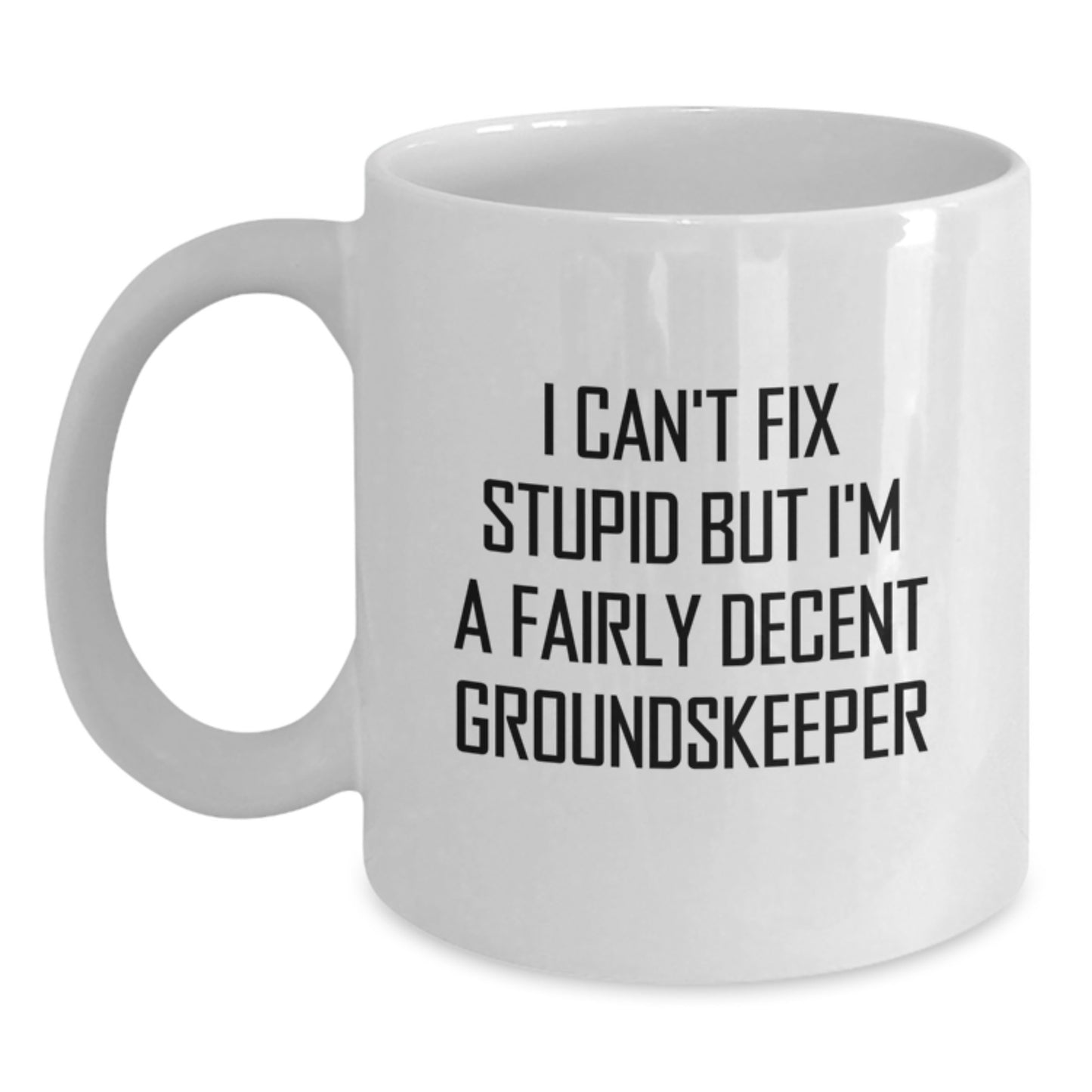 Funny groundskeeper White Coffee Mug Gifts from Men to Friends, Unique Graduation Mugs with 'I Can't Fix Stupid But I'm A Fairly Decent groundskeeper' Quote - Main