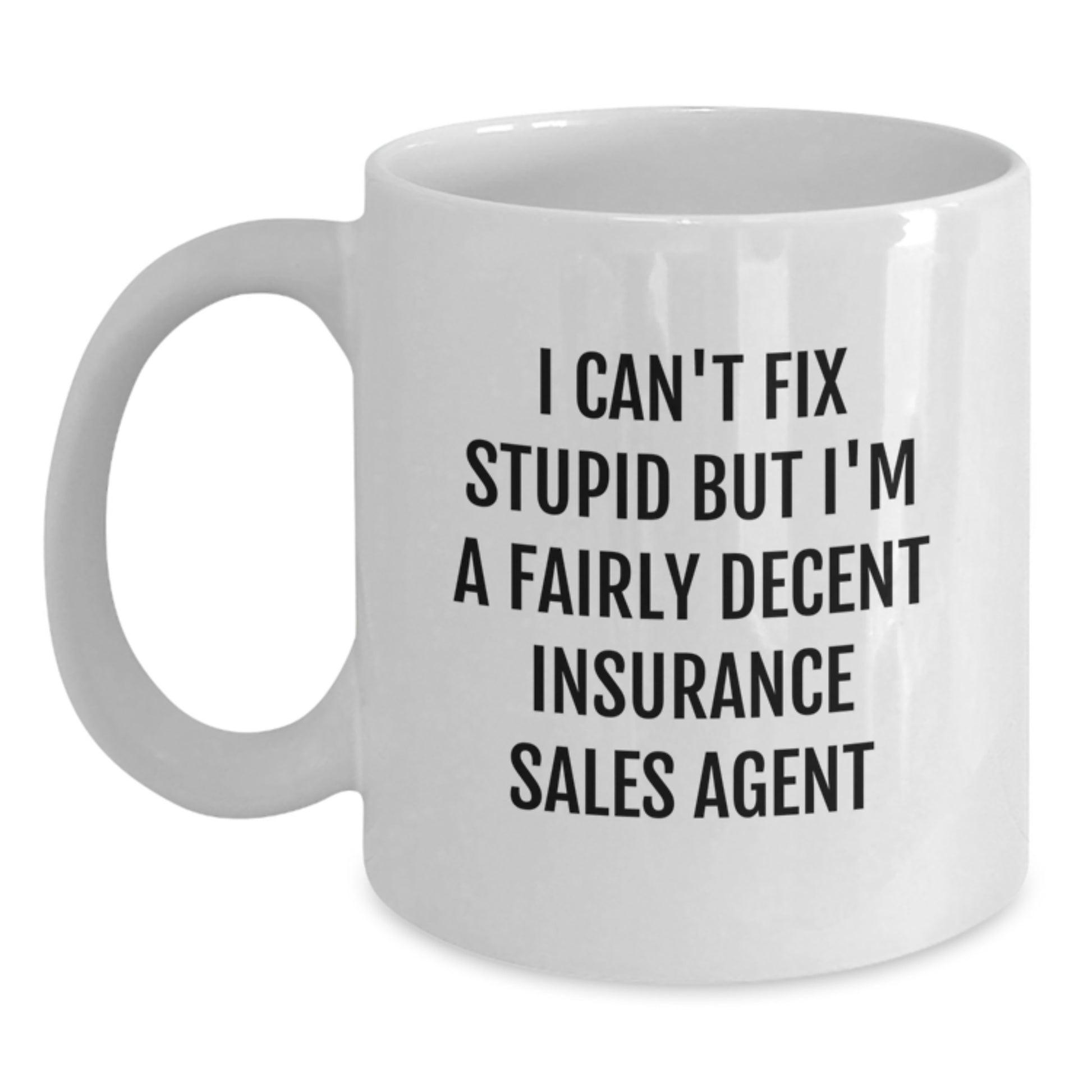 Funny Insurance Sales Agent Gifts for Men, White Coffee Mug with 'I Can't Fix Stupid But I'm A Fairly Decent Insurance Sales Agent' Quote, Graduation Unique Gifts from Family - Main