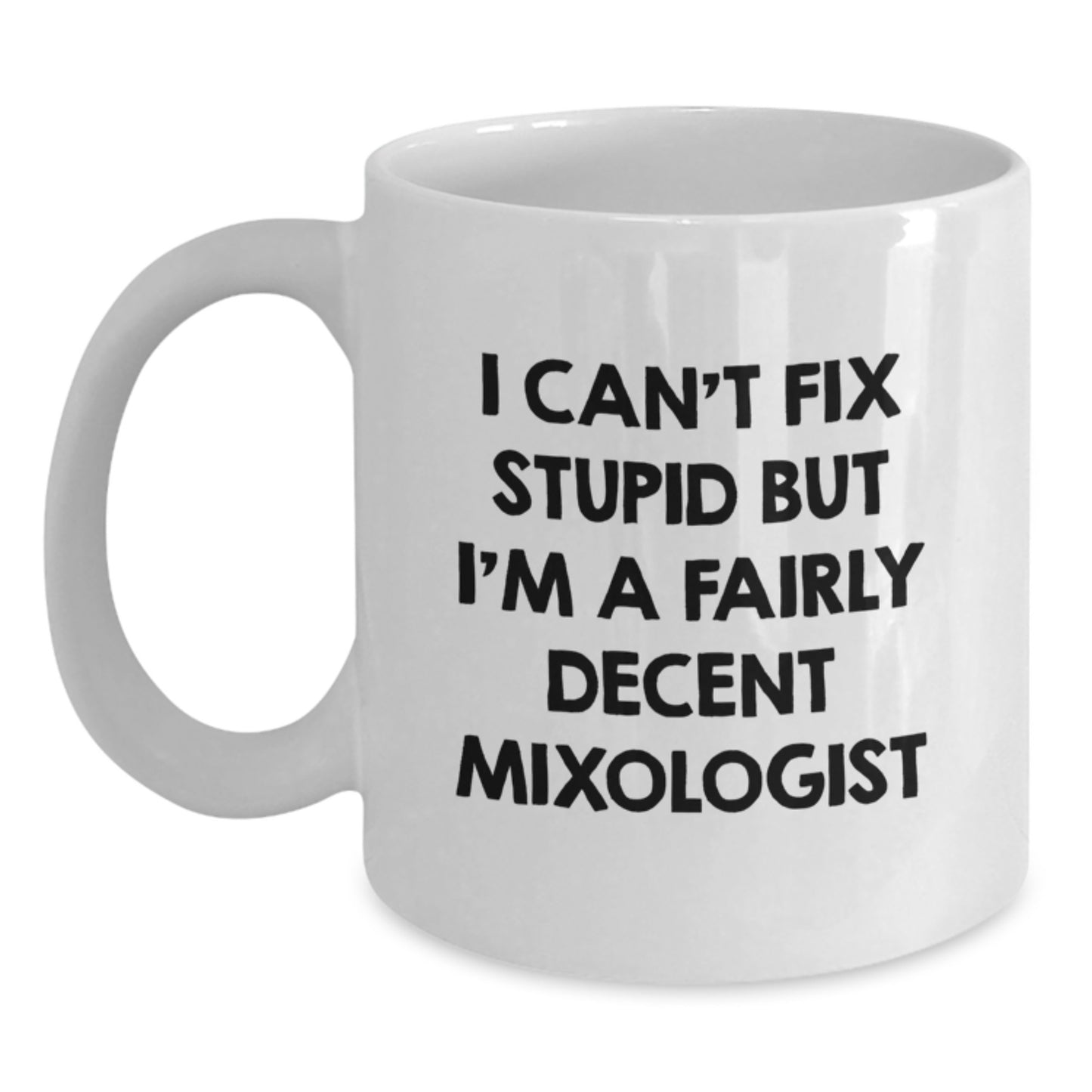 Funny Mixologist Gifts for Men from Friends, I Can't Fix Stupid But I'm A Fairly Decent Mixologist White Coffee Mug for Graduation Unique Gifts - Main