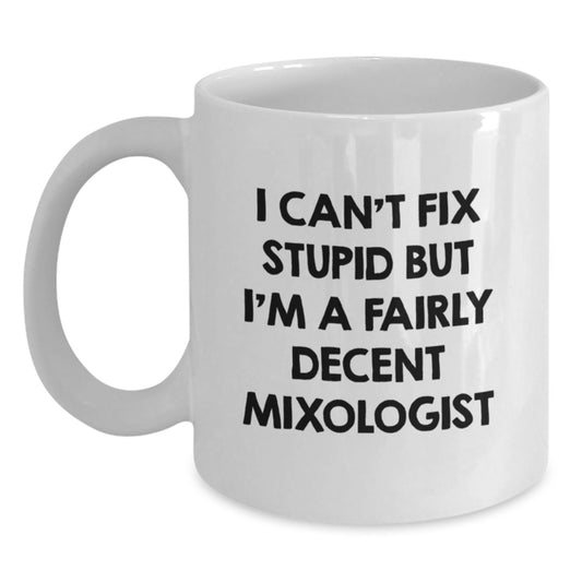 Funny Mixologist Gifts for Men from Friends, I Can't Fix Stupid But I'm A Fairly Decent Mixologist White Coffee Mug for Graduation Unique Gifts - Main
