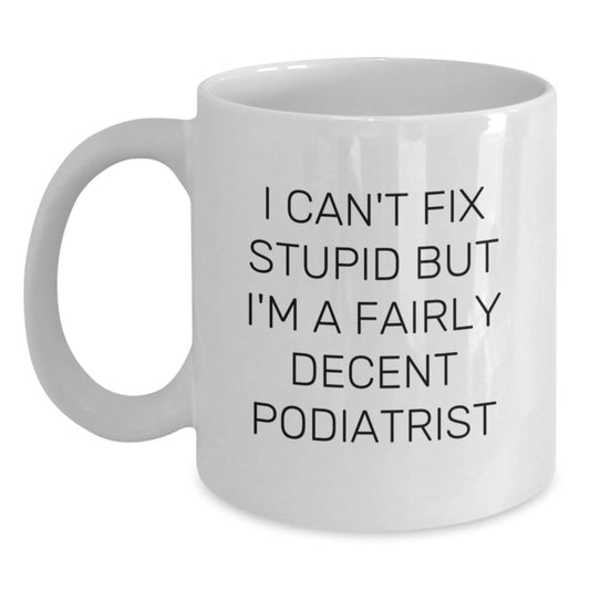 Funny Podiatrist Gifts from Friends for Men - White Coffee Mug, I 'Can't Fix Stupid' Quote, Graduation Unique - Main