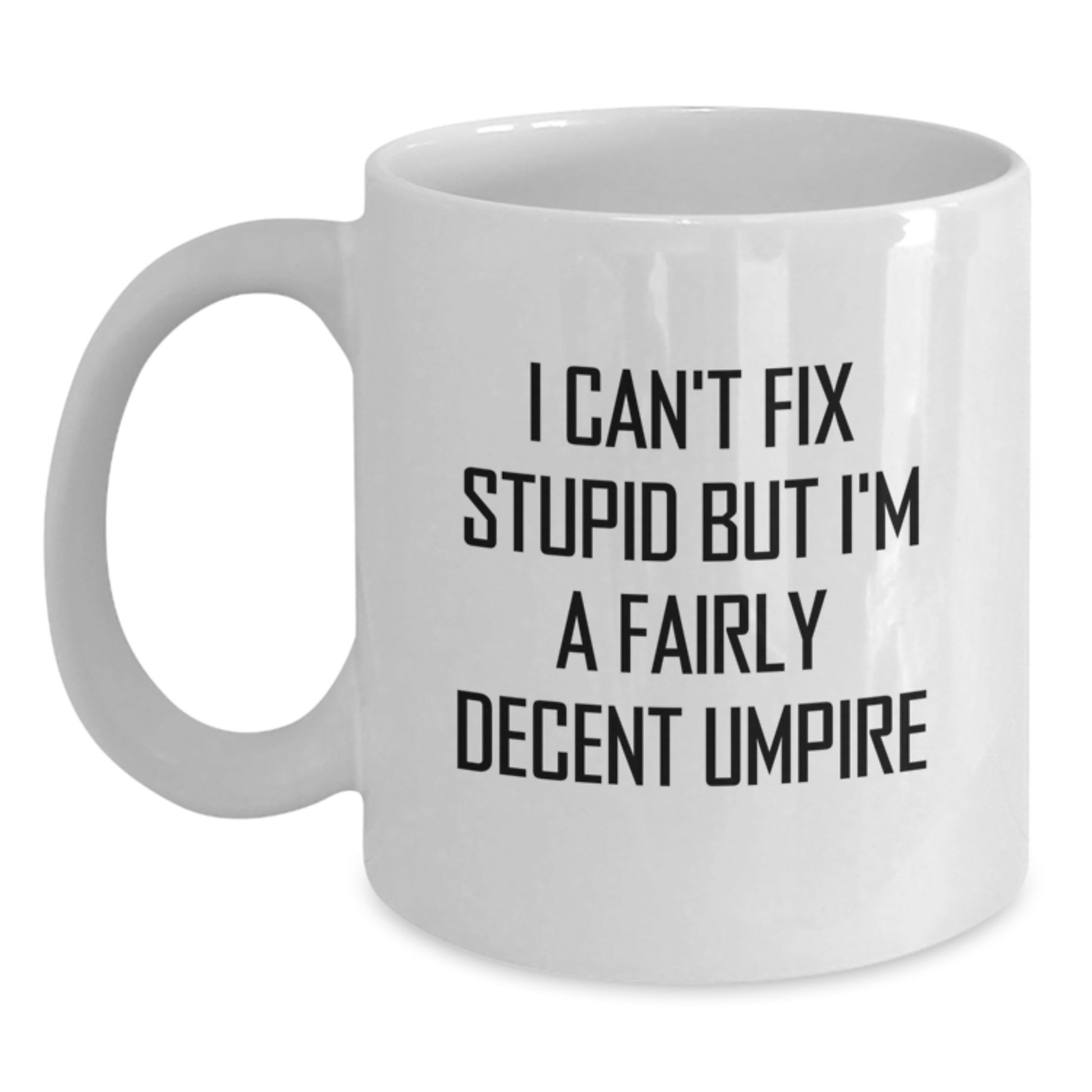 Funny Umpire Gifts for Men Umpire Enthusiasts, White Coffee Mug with I Can't Fix Stupid But I'm A Fairly Decent Umpire Quote, Graduation Unique Gifts from Friends - Main
