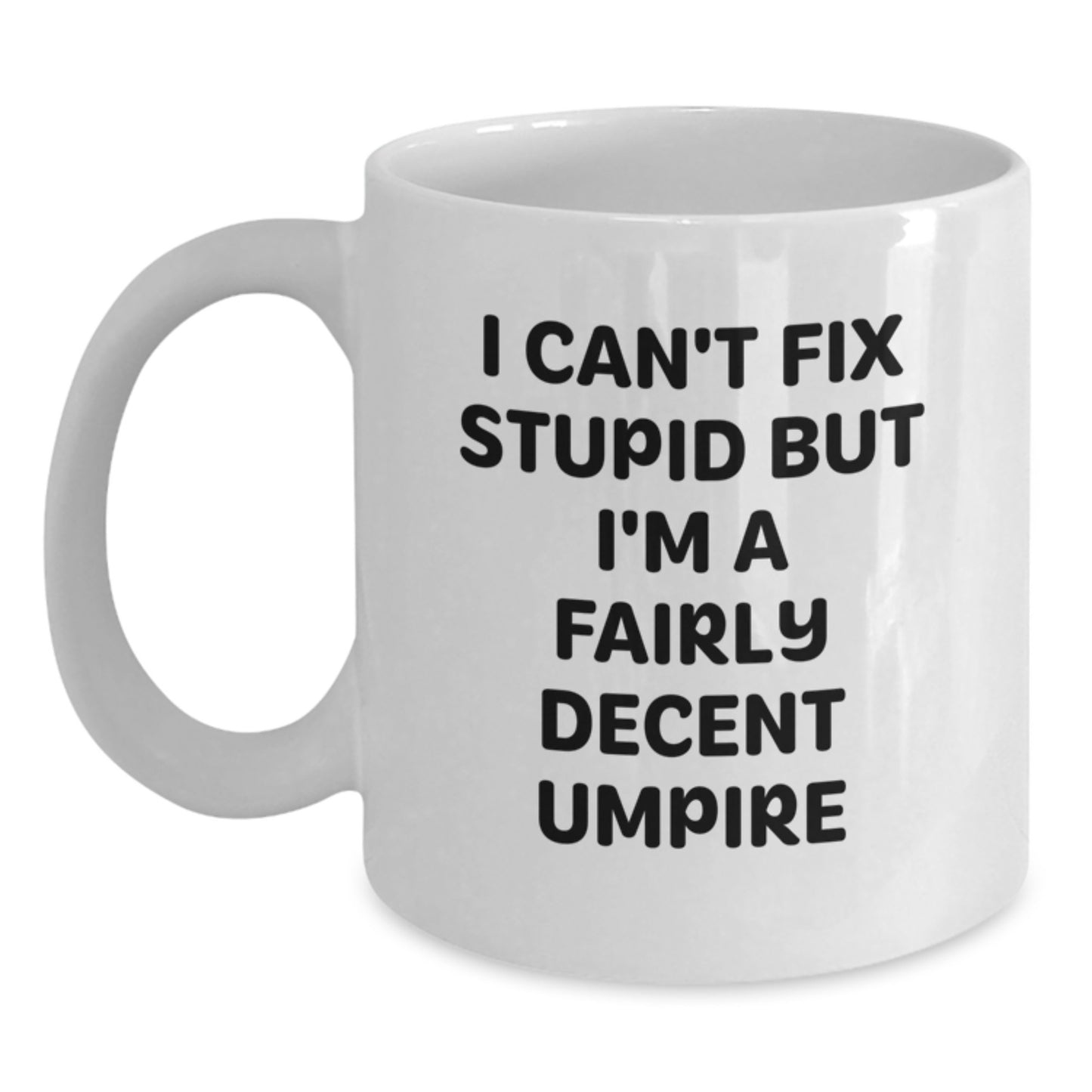 Funny Umpire Gifts for Men Umpire Enthusiasts - White Coffee Mug I Can't Fix Stupid But I'm A Fairly Decent Umpire - Main