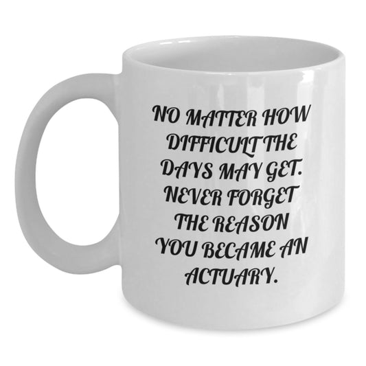 Gifts from Family to Actuary Men, Funny Inspirational Quotes Graduation Unique Gifts for Him, White Actuary Coffee Mug, Ceramic, 11oz or 15oz - Main