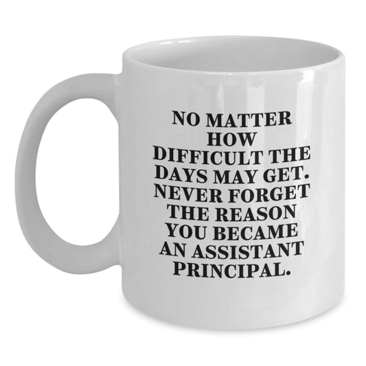Funny Gifts from Family to Assistant Principal White Coffee Mug, Birthday Unique Gifts for Men in White Color, Inspirational Quote about Never Giving Up - Assistant Principal - Main